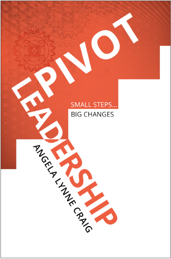 Pivot Leadership: Small Steps … Big Changes