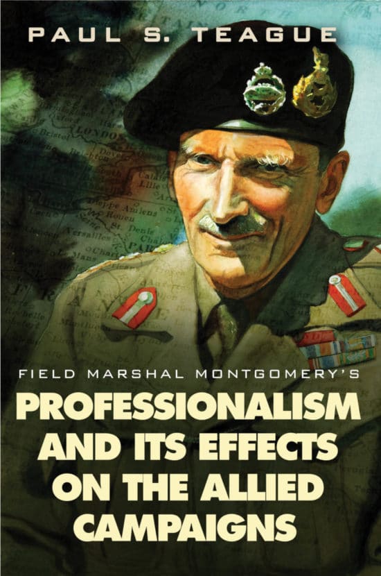 Field Marshal Montgomery’s Professionalism and Its Effects on the Allied Campaigns