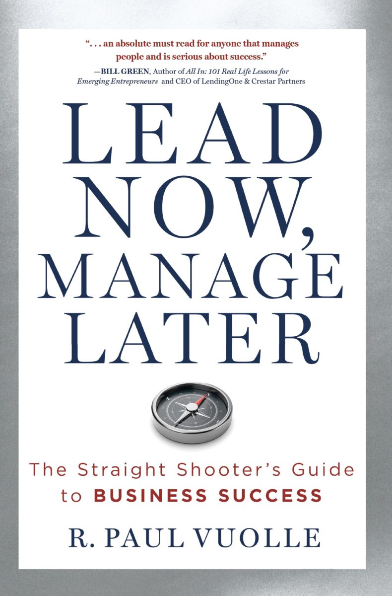 Lead Now, Manage Later: The Straight Shooter’s Guide to Business Success