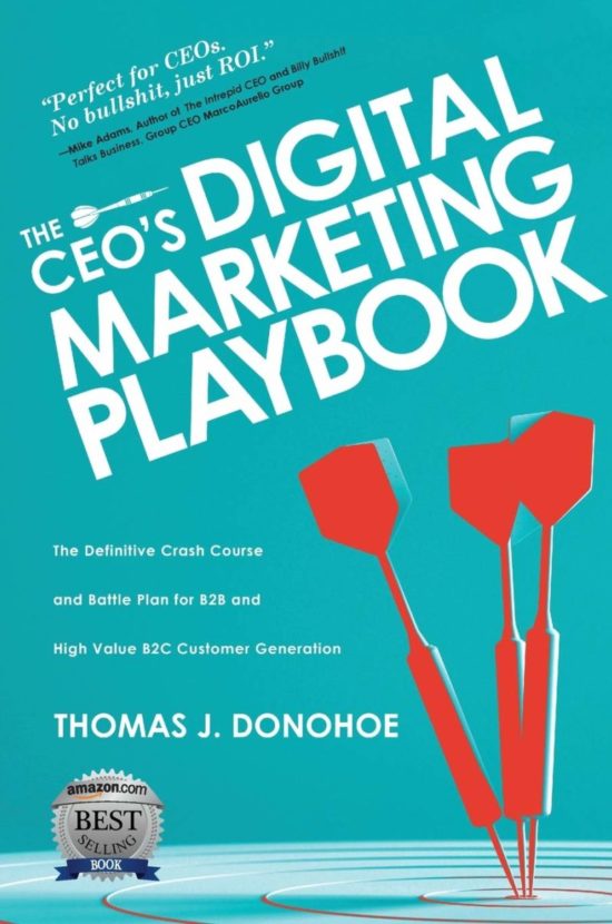 The CEO’s Digital Marketing Playbook: The Definitive Crash Course and Battle Plan for B2B and High Value B2C Customer Generation
