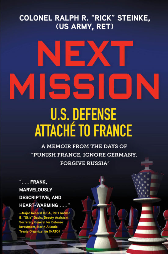 NEXT MISSION: U.S. Defense Attaché to France. A memoir from the days of “Punish France, Ignore Germany, Forgive Russia”