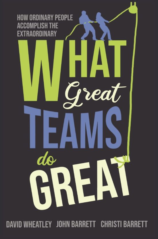 What Great Teams Do Great: How Ordinary People Accomplish the Extraordinary