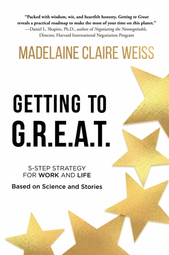 Getting to G.R.E.A.T.: A 5-Step Strategy For Work and Life; Based on Science and Stories