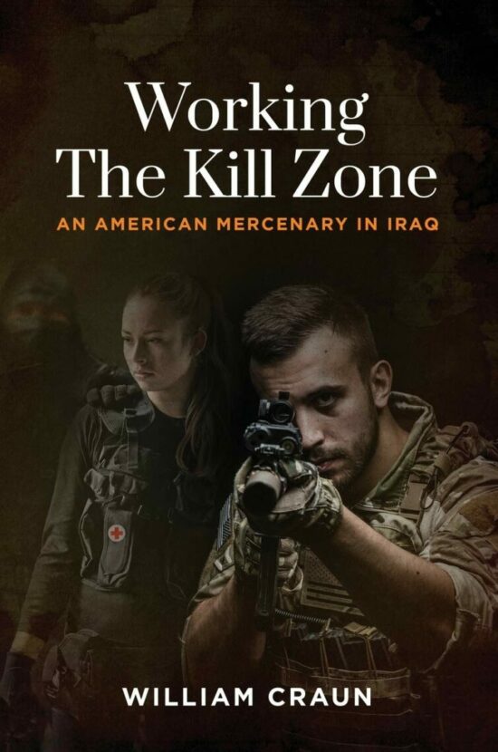 Working the Kill Zone: An American Mercenary in Iraq