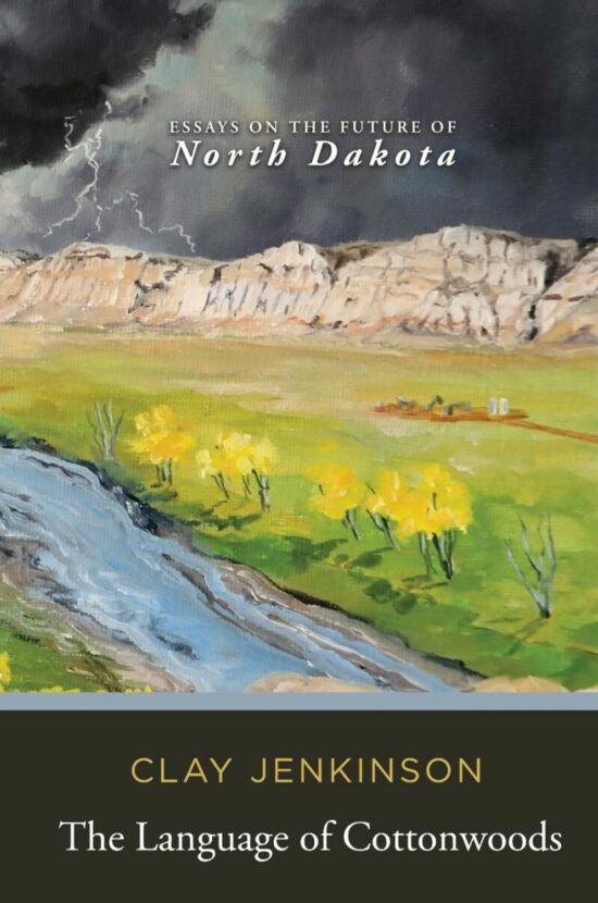 The Language of Cottonwoods: Essays on the Future of North Dakota