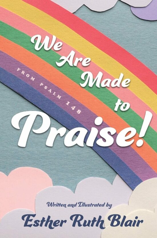 We Are Made to Praise!: From Psalm 148
