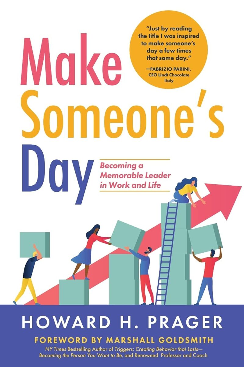 Make Someone’s Day: Becoming a Memorable Leader in Work and Life