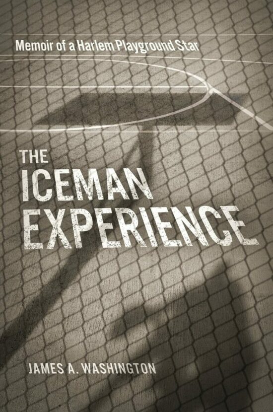 The Iceman Experience: Memoir of a Harlem Playground Star