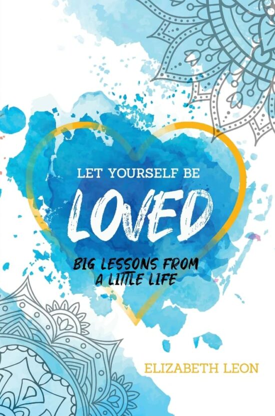 Let Yourself Be Loved: Big Lessons From a Little Life