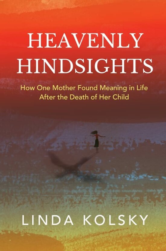 Heavenly Hindsights: How One Mother Found Meaning in Life after the Death of Her Child