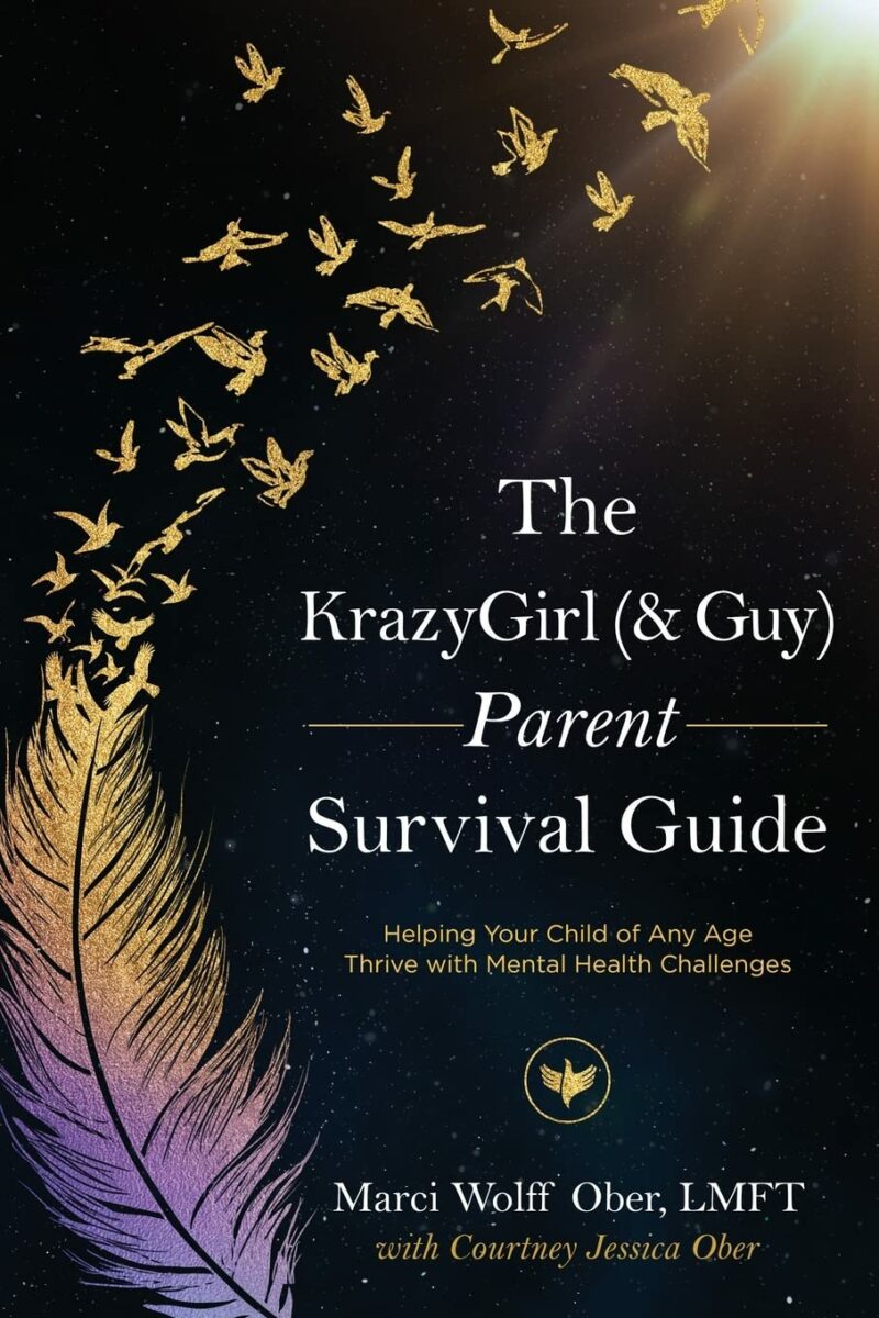 The KrazyGirl (& Guy) Parent Survival Guide: Helping Your Child of Any Age Thrive with Mental Health Challenges