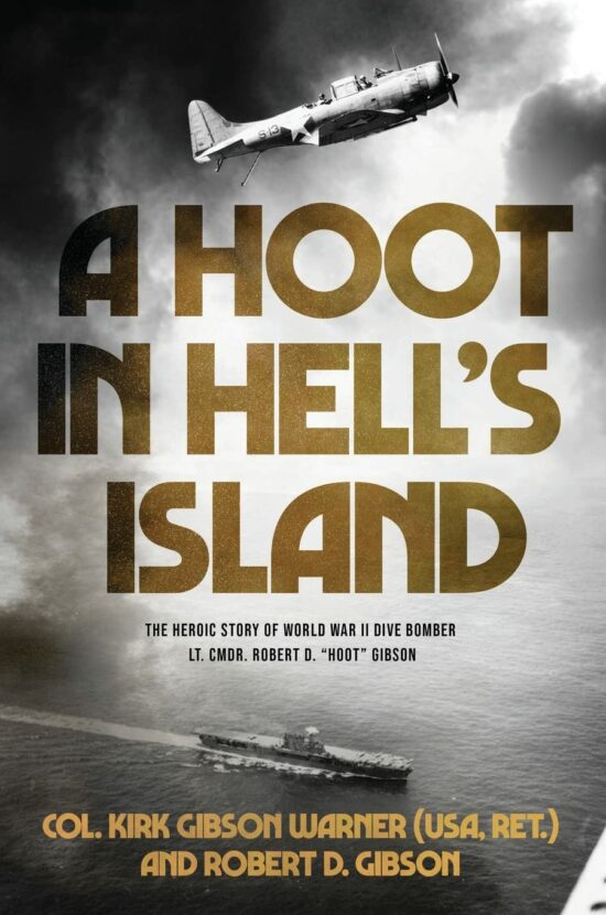 A Hoot in Hell’s Island: The Heroic Story of World War II Dive Bomber Lt. Cmdr. Robert D. “Hoot” Gibson