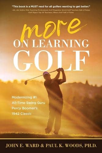More on Learning Golf: Modernizing #1 All-Time Swing Guru Percy Boomer’s 1942 Classic