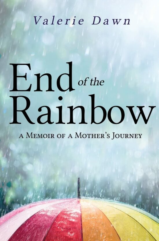 End of the Rainbow: A Memoir of a Mother’s Journey