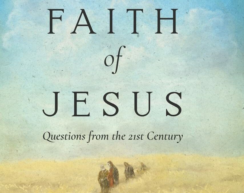 The Faith of Jesus: Questions from the 21st Century