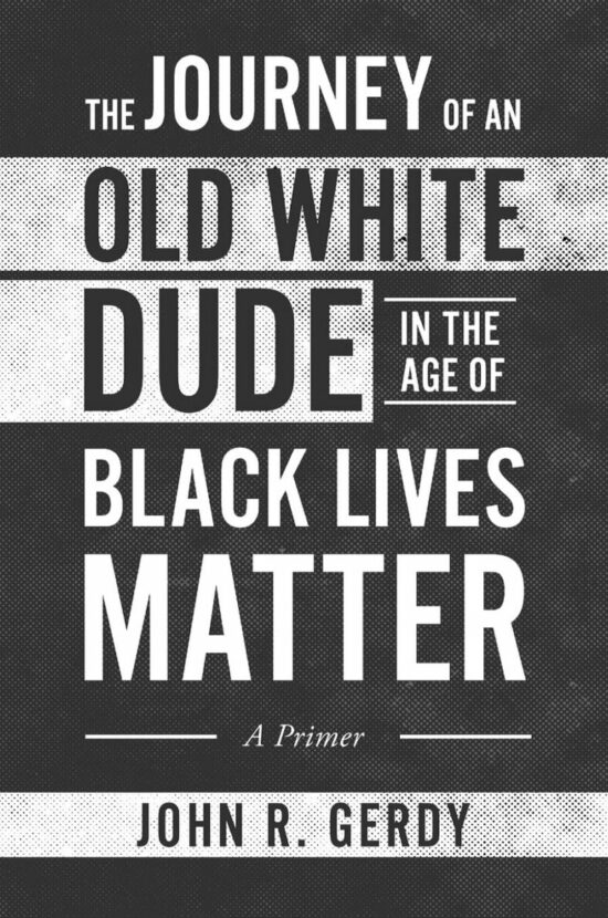 The Journey of an Old White Dude in the Age of Black Lives Matter: A Primer