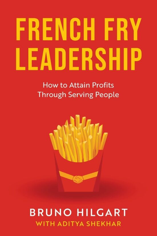 French Fry Leadership: How to Attain Profits Through Serving People