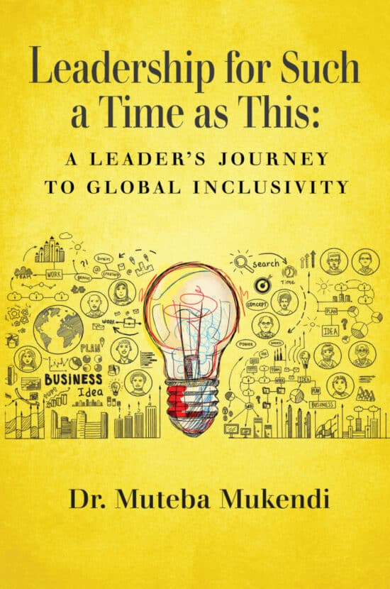 Leadership for Such a Time as This: A Leader’s Journey to Global Inclusivity