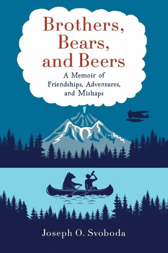 Brothers, Bears, and Beers: A Memoir of Friendships, Adventures, and Mishaps