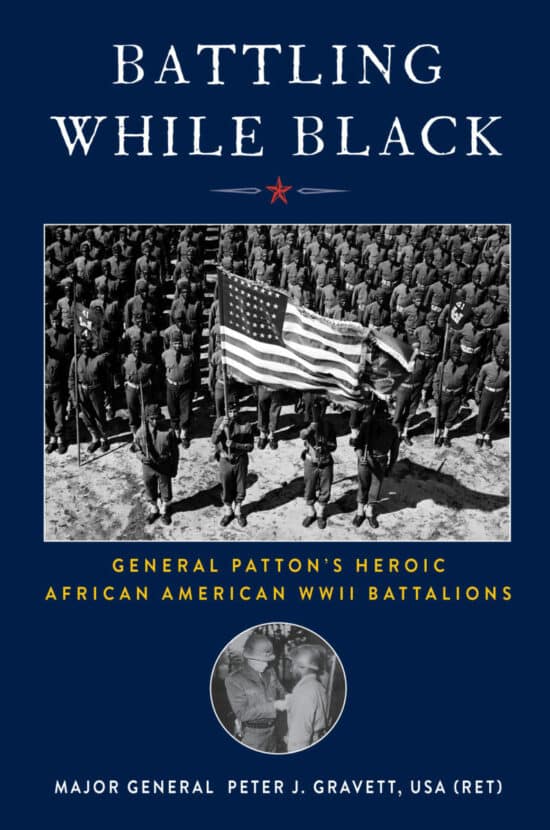 Battling While Black: General Patton’s Heroic African American WWII Battalions