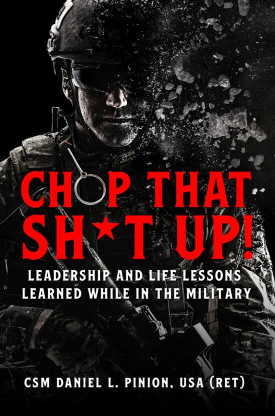 Chop that Sh*t Up!: Leadership and Life Lessons Learned While in the Military