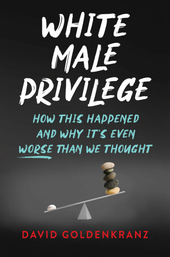 White Male Privilege: How This Happened and Why It’s Even Worse than We Thought