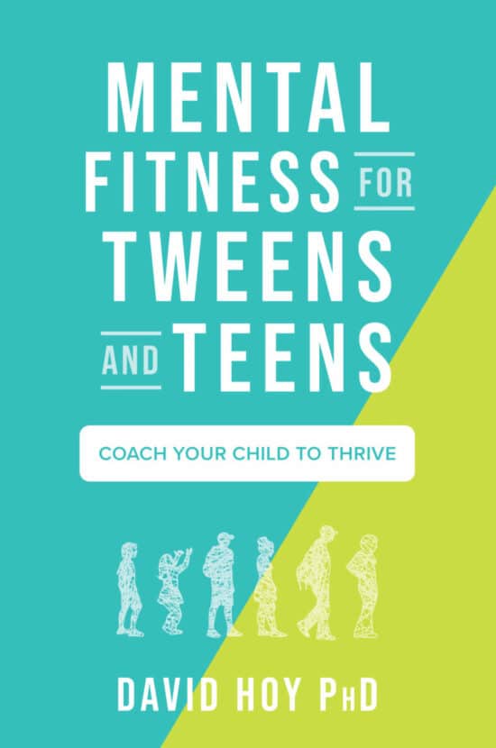 Mental Fitness for Tweens and Teens: Coach Your Child to Thrive