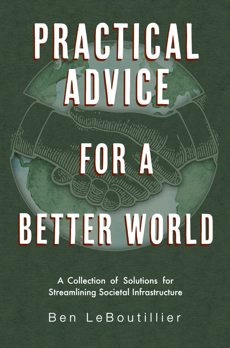 Practical Advice for a Better World: A Collection of Solutions for Streamlining Societal Infrastructure