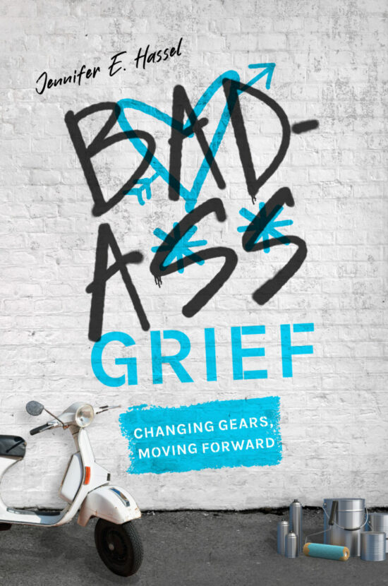 Badass Grief: Changing Gears, Moving Forward